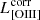 $ L_{\mathrm{[OIII]}}^{\mathrm{corr}} $