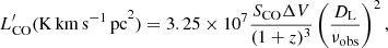 $$ \begin{aligned} {L^\prime _{\rm CO}}(\mathrm{K\,km\,s^{-1}\,pc}^2) = 3.25\times 10^7 \frac{S_{\rm CO}\Delta V}{(1+z)^3} \left( \frac{D_{\rm L}}{\nu _{\rm obs}} \right)^2, \end{aligned} $$