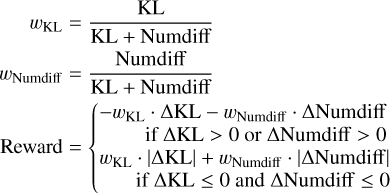 $\[\begin{aligned}w_{\mathrm{KL}} & =\frac{\mathrm{KL}}{\mathrm{KL}+\text { Numdiff }} \\w_{\text {Numdiff }} & =\frac{\text { Numdiff }}{\mathrm{KL}+\text { Numdiff }} \\\text { Reward } & =\left\{\begin{array}{r}-w_{\mathrm{KL}} \cdot \Delta \mathrm{KL}-w_{\text {Numdiff }} \cdot \Delta \text { Numdiff } \\\text { if } \Delta \mathrm{KL}>0 \text { or } \Delta \mathrm{Numdiff}>0 \\w_{\mathrm{KL}} \cdot|\Delta \mathrm{KL}|+w_{\text {Numdiff }} \cdot|\Delta \mathrm{Numdiff}| \\\text { if } \Delta \mathrm{KL} \leq 0 \text { and } \Delta \text { Numdiff } \leq 0\end{array}\right.\end{aligned}\]$