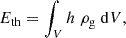 $$ \begin{aligned} E_{\rm th} = \displaystyle \int _{V} h \; \rho _{\rm g} \; \mathrm{d}V, \end{aligned} $$