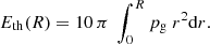 $$ \begin{aligned} E_{\rm th}(R) = 10 \, \pi \; \displaystyle \int _{0}^{R} p_{\rm g} \; r^2 \mathrm{d}r. \end{aligned} $$