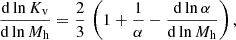 $$ \begin{aligned} {\mathrm{d}\ln K_{\rm v} \over \mathrm{d}\ln M_{\rm h}} = {2 \over 3} \, \left(1 + {1 \over \alpha } - {\mathrm{d}\ln \alpha \over \mathrm{d}\ln M_{\rm h}}\right), \end{aligned} $$