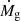 $ \dot{M}_{\mathrm{g}} $