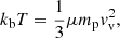 $$ \begin{aligned} k_{\rm b} T = {1 \over 3} \mu m_{\rm p} v_{\rm v}^2, \end{aligned} $$