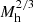 $ M_{\mathrm{h}}^{2/3} $