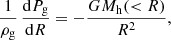 $$ \begin{aligned} {1 \over \rho _{\rm g}} \, {\mathrm{d} P_{\rm g}\over \mathrm{d} R} = - {G M_{\rm h}( < R)\over R^2}, \end{aligned} $$