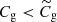 $ C_{\mathrm{g}} < \widetilde{C}_{\mathrm{g}} $