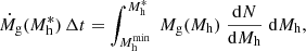 $$ \begin{aligned} \dot{M}_{\rm g}(M_{\rm h}^*) \, \Delta t = \int _{M_{\rm h}^\mathrm{min}}^{M_{\rm h}^*} \; M_{\rm g}(M_{\rm h}) \; {\mathrm{d}N\over \mathrm{d}M_{\rm h}} \; \mathrm{d}M_{\rm h}, \end{aligned} $$