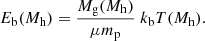 $$ \begin{aligned} E_{\rm b}(M_{\rm h}) = {M_{\rm g}(M_{\rm h}) \over \mu m_{\rm p}} \; k_{\rm b}T(M_{\rm h}). \end{aligned} $$