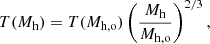 $$ \begin{aligned} T(M_{\rm h}) = T(M_{\rm h,o}) \left({M_{\rm h} \over M_{\rm h,o}}\right)^{2/3}, \end{aligned} $$