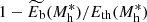 $ 1 - {\widetilde{E_{\mathrm{b}}}(M_{\mathrm{h}}^*) / E_{\mathrm{th}}(M_{\mathrm{h}}^*)} $