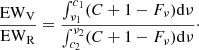 $$ \frac {\mathrm {EW}_{\mathrm {V}}}{\mathrm {EW}_{\mathrm {R}}} = \frac { \int _{\nu _1}^{c_1} (C+1-F_\nu ) {\mathrm {d}}\nu }{\int _{c_2}^{\nu _2} (C+1-F_\nu ) {\mathrm {d}}\nu }\cdot $$