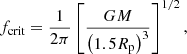 $$ f_{\mathrm {crit}} = \frac {1}{2\pi } \left [ \frac {GM}{\left (1.5R_{\mathrm {p}} \right )^3} \right ]^{1/2}, $$