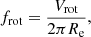 $$ f_{\mathrm {rot}} = \frac { V_{\mathrm {rot}} }{ 2\pi R_{\mathrm {e}} }, $$