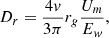 $$ D_{r} = \frac {4 v}{3 \pi }r_g \frac {U_m}{{E}_w} {\textrm {,}}\ $$