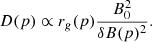$$ D(p)\propto r_g(p)\frac {B_0^2}{\delta B(p)^2}. $$