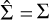 $\[\hat{\Sigma}=\Sigma\]$