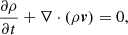 $$ \frac {\partial \rho }{\partial t} +\nabla \cdot (\rho \boldsymbol {v}) = 0, $$