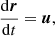 $$ \frac {{\mathrm {d}}\boldsymbol {r}}{{\mathrm {d}}t} = \boldsymbol {u}, $$