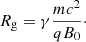 $$ R_{\mathrm {g}} = \gamma \frac {m c^2}{q B_0}\cdot $$