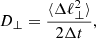 $$ D_{\perp } = \frac {\langle \Delta \ell _{\perp }^2 \rangle }{2 \Delta t}, $$