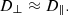 $$ D_{\perp } \approx D_{\parallel }. $$