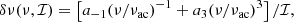 $$ \begin{aligned} \delta \nu (\nu , \mathcal{I} ) = \left[a_{-1}(\nu /\nu _{\rm ac})^{-1}+a_3(\nu /\nu _{\rm ac})^3\right]/\mathcal{I} , \end{aligned} $$