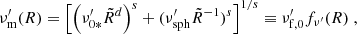 $$ \nu ^{\prime}_\mathrm {m}(R) = \left [\left (\nu ^{\prime}_{0*}{\tilde {R}}^d\right )^s+(\nu ^{\prime}_\mathrm {sph}{\tilde {R}}^{-1})^s\right ]^{1/s}\equiv \nu ^{\prime}_{\mathrm {f,0}}f_{\nu ^{\prime}}(R)\;, $$