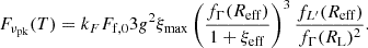 $$ F_{\nu _\mathrm {pk}}(T) = k_F F_{\mathrm {f,0}} 3g^2 \xi _\mathrm {max}\left (\dfrac {f_\Gamma (R_\mathrm {eff})}{1+\xi _\mathrm {eff}}\right )^3\dfrac {f_{L^{\prime}}(R_\mathrm {eff})}{f_\Gamma (R_\mathrm {L})^2}. $$