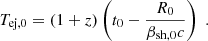 $$ T_{\mathrm {ej},0} = (1+z)\left (t_0-\frac {R_0}{\beta _\mathrm {sh,0}c}\right )\;. $$