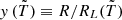 $ y\,({\tilde {T}})\equiv R/R_L({\tilde {T}}) $
