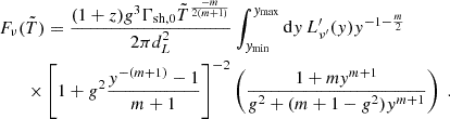 $$ \begin{aligned} F_\nu ({\tilde {T}}) = \frac {(1+z)g^3\Gamma _\mathrm {sh,0}{\tilde {T}}^{\frac {-m}{2(m+1)}}}{2\pi d_L^2}\int _{y_\mathrm {min}}^{y_\mathrm {max}}\mathrm {d}y\,L^{\prime}_{\nu ^{\prime}}(y)y^{-1-\frac {m}{2}}\quad \quad \quad \ \\ \quad \quad \quad \ \ \times \left [1+g^2\frac {y^{-(m+1)}-1}{m+1}\right ]^{-2}\left (\frac {1+my^{m+1}}{g^2+(m+1-g^2)y^{m+1}}\right )\;. \end{aligned} $$