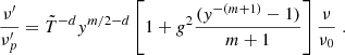 $$ \frac {\nu ^{\prime}}{\nu ^{\prime}_p} = {\tilde {T}}^{-d}y^{m/2-d}\left [1+g^2\frac {(y^{-(m+1)}-1)}{m+1}\right ] \frac {\nu }{\nu _0}\;. $$