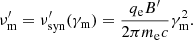 $$ \nu ^{\prime}_\mathrm {m}=\nu ^{\prime}_{\mathrm {syn}}(\gamma _\mathrm {m}) = \frac {q_\mathrm {e} B^{\prime}}{2\pi m_\mathrm {e} c}\gamma _\mathrm {m}^2. $$
