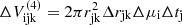 $ \Delta V^{(4)}_\mathrm {ijk} = 2\pi r^2_\mathrm {jk}\Delta r_\mathrm {jk}\Delta \mu _\mathrm {i}\Delta t_\mathrm {j} $