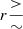 $ r\frac {>}{\sim } $