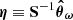 $ \boldsymbol{\eta} \equiv \mathbf{S}^{-1} \boldsymbol{\hat{\theta}}_{\boldsymbol{\omega}} $