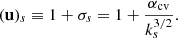 $$ \begin{aligned} (\mathbf u )_s \equiv 1 + \sigma _s = 1+\frac{\alpha _{\rm cv}}{k_s^{3/2}}. \end{aligned} $$
