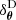 $ \delta^{\mathrm{D}}_{\boldsymbol{\theta}} $