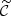 $ \widetilde{\mathcal{C}} $