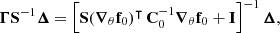 $$ \begin{aligned} \boldsymbol{\Gamma }\mathbf S ^{-1}\boldsymbol{\Delta }&= \left[ \mathbf S (\boldsymbol{\nabla }_{\theta } \mathbf f _0)^\intercal \, \mathbf C _0^{-1} \boldsymbol{\nabla }_{\theta } \mathbf f _0 + \mathbf I \right]^{-1}\boldsymbol{\Delta }, \end{aligned} $$