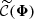 $ \widetilde{\mathcal{C}}(\boldsymbol{\Phi}) $