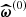 $ \boldsymbol{\widehat{\boldsymbol{\omega}}}^{(0)} $