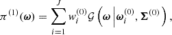 $$ \begin{aligned} \pi ^{(1)}(\boldsymbol{\omega })=\sum _{i = 1}^{J} w_i^{(0)}\mathcal{G} \left(\boldsymbol{\omega }\left|\boldsymbol{\omega }_i^{(0)},\boldsymbol{\Sigma }^{(0)}\right.\right), \end{aligned} $$