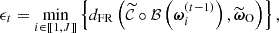 $$ \begin{aligned} \epsilon _t&= \displaystyle \min _{i \in [\![1, J ]\!]} \left\{ d_{\rm FR}\left(\widetilde{\mathcal{C} } \circ \mathcal{B} \left(\boldsymbol{\omega }_i^{(t-1)}\right), \widetilde{\boldsymbol{\omega }}_{\rm O}\right) \right\} , \end{aligned} $$