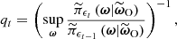 $$ \begin{aligned} q_t&= \left( \sup _{\boldsymbol{\omega }} \dfrac{\widetilde{\pi }_{\epsilon _t}\left(\boldsymbol{\omega }|\widetilde{\boldsymbol{\omega }}_{\rm O}\right)}{\widetilde{\pi }_{\epsilon _{t-1}}\left(\boldsymbol{\omega }|\widetilde{\boldsymbol{\omega }}_{\rm O}\right)} \right)^{-1}, \end{aligned} $$