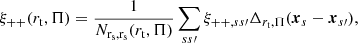 $$ \begin{aligned} \xi _{++}(r_{\rm t}, \Pi ) = \frac{1}{N_{\mathrm{r}_{\rm s}, \mathrm{r}_{\rm s}}(r_{\rm t}, \Pi )} \sum _{s s\prime }\xi _{++,ss\prime } \Delta _{r_{\rm t}, \Pi } (\boldsymbol{x}_s - \boldsymbol{x}_{s\prime }), \end{aligned} $$