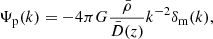 $$ \begin{aligned} \Psi _{\rm p}(k) = -4\pi G \frac{\bar{\rho }}{\bar{D}(z)}k^{-2} \delta _{\rm m}(k), \end{aligned} $$