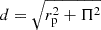 $ d = \sqrt{r_{\mathrm{p}}^2 +\Pi^2} $