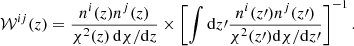 $$ \begin{aligned} \mathcal{W} ^{ij}(z) = \frac{n^i(z) n^j(z)}{\chi ^2(z)\,\mathrm{d}\chi /\mathrm{d}z} \times \left[\int \mathrm{d} z\prime \frac{n^i(z\prime ) n^j(z\prime )}{\chi ^2(z\prime ) \mathrm{d}\chi /\mathrm{d}z\prime }\right]^{-1}. \end{aligned} $$